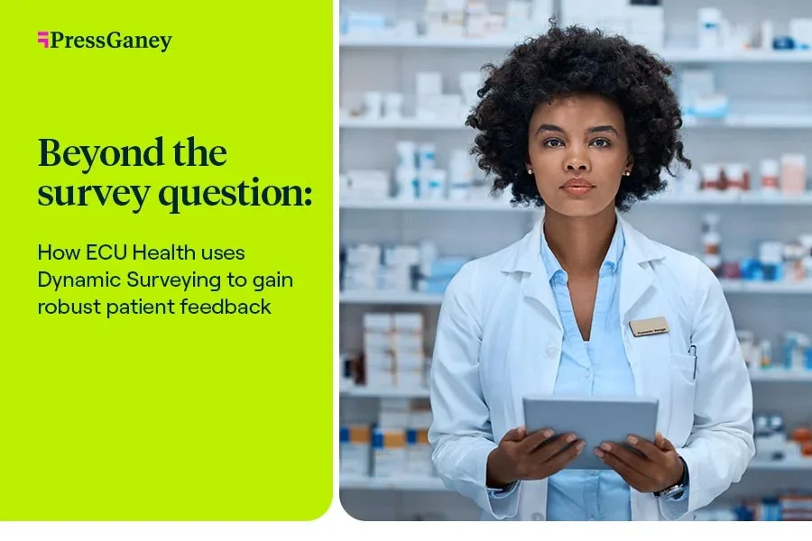Beyond the survey question: How ECU Health uses Dynamic Surveying to gain robust patient feedback